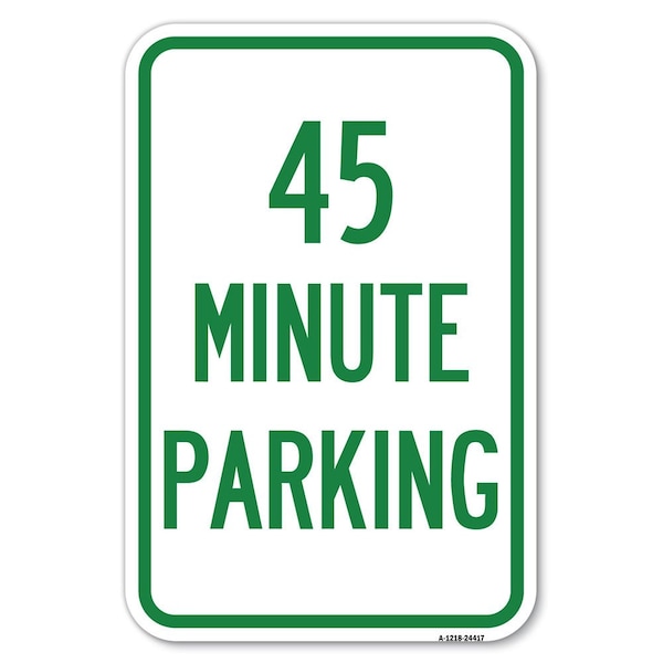 Signmission 45 Minute Parking Heavy-Gauge Aluminum Sign, 12" x 18", A-1218-24417 A-1218-24417 - main